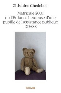 Image de Matricule 2001 ou l’enfance heureuse d’une pupille de l’assistance publique - ddass -