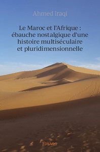 Picture of Le maroc et l'afrique : ébauche nostalgique d’une histoire multiséculaire et pluridimensionnelle
