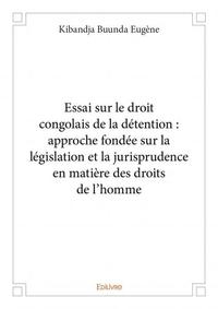 Image de Essai sur le droit congolais de la détention : approche fondée sur la législation et la jurisprudence en matière des droits de l'homme