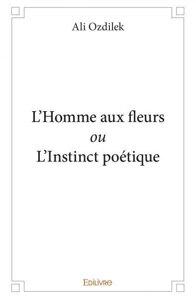 Image de L'homme aux fleurs ou l'instinct poétique