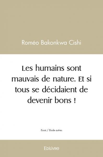 Image de Les humains sont mauvais de nature. et si tous se décidaient de devenir bons !