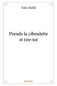 Picture of Prends la ciboulette et tire toi