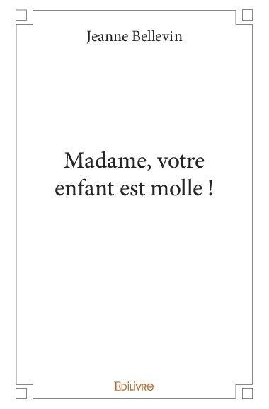 Image de Madame, votre enfant est molle !