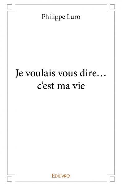 Image de Je voulais vous dire... c'est ma vie