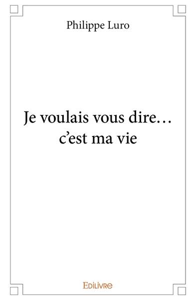 Image de Je voulais vous dire... c'est ma vie