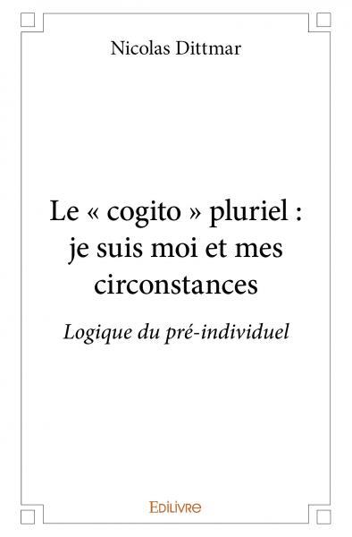 Image de Le « cogito » pluriel : je suis moi et mes circonstances
