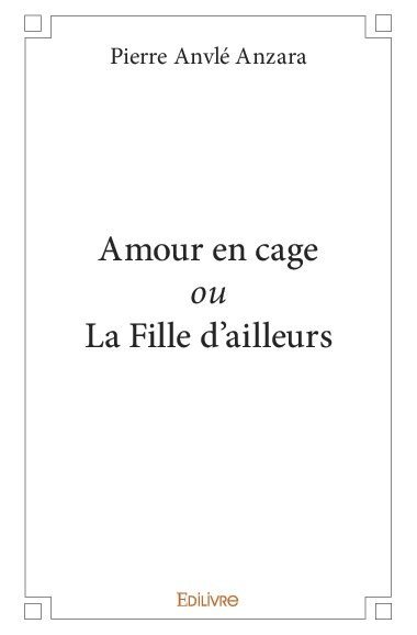 Image de Amour en cage ou la fille d’ailleurs