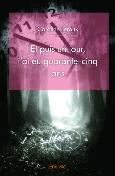 Image de Et puis un jour, j'ai eu quarante-cinq ans