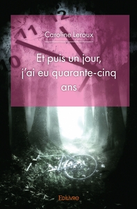 Image de Et puis un jour, j'ai eu quarante-cinq ans