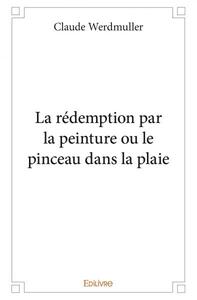 Picture of La rédemption par la peinture ou le pinceau dans la plaie
