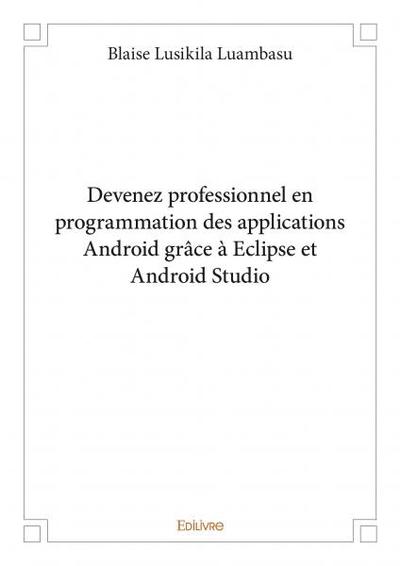 Image de Devenez professionnel en programmation des applications android grâce à eclipse et android studio