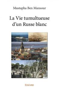 Picture of La vie tumultueuse d'un russe blanc