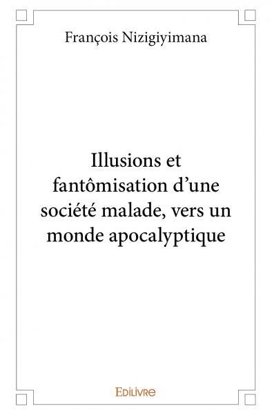 Picture of Illusions et fantômisation d'une société malade, vers un monde apocalyptique