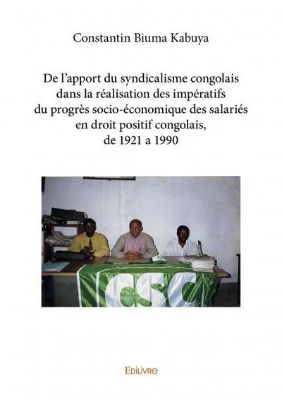 Image de De l’apport du syndicalisme congolais dans la réalisation des impératifs du progrès socio-économique des salariés en droit positif congolais, de 1921 a 1990