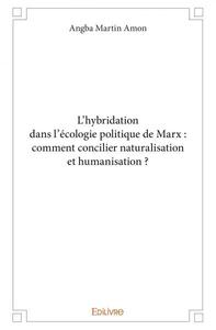 Picture of L'hybridation dans l'écologie politique de marx : comment concilier naturalisation et humanisation ?