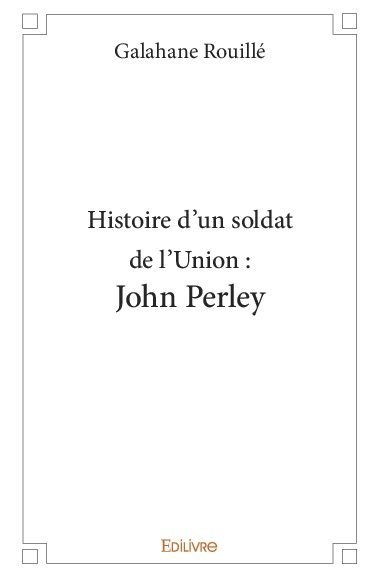 Image de Histoire d'un soldat de l'union : john perley