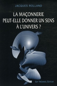 Picture of La maçonnerie peut-elle donner un sens à l'univers ?