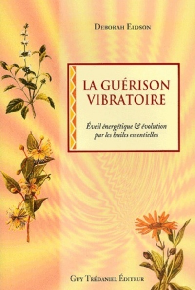 Image de La guerison vibratoire - Eveil énergétique & évolutions par des huiles essentielles