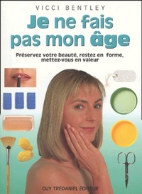 Picture of Je ne fais pas mon age - Préservez votre beauté, restez en forme, mettez-vous en valeur