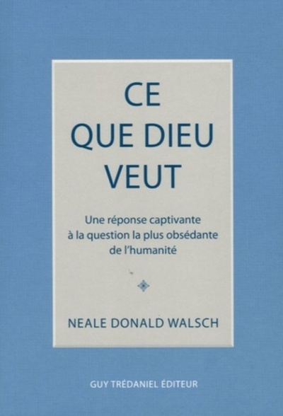 Image de Ce que Dieu veut - Une réponse captivante à la question la plus obsédante de l'humanité