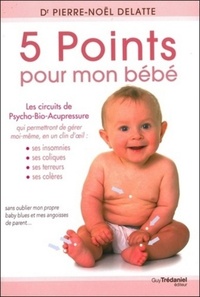 Image de 5 points pour mon bébé - Les circuits de Psycho-Bio-Acupressure qui me permettront de gérer moi-même