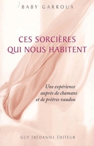 Picture of Ces sorcieres qui nous habitent - Une expérience auprès de chamans et de prêtres vaudou