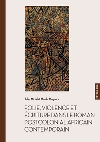 Image de Folie, violence et écriture dans le roman postcolonial africain contemporain