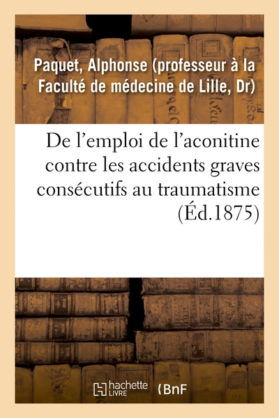 Picture of De l'emploi de l'aconitine contre les accidents graves consécutifs au traumatisme