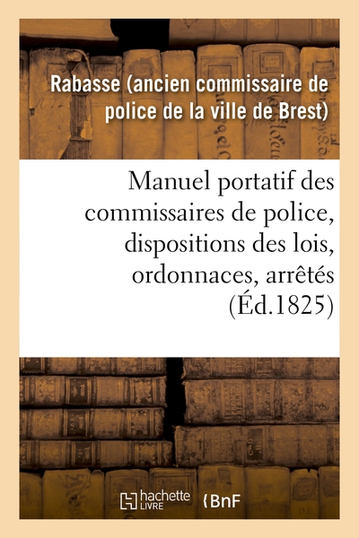 Picture of Manuel portatif des commissaires de police, contenant sommairement, et par ordre alphabétique