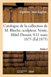 Image de Catalogue de la collection de feu M. Vignères, marchand. Vente, Hôtel Drouot, 9-11 mars 1875