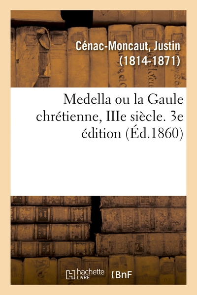 Image de Medella ou la Gaule chrétienne, IIIe siècle. 3e édition