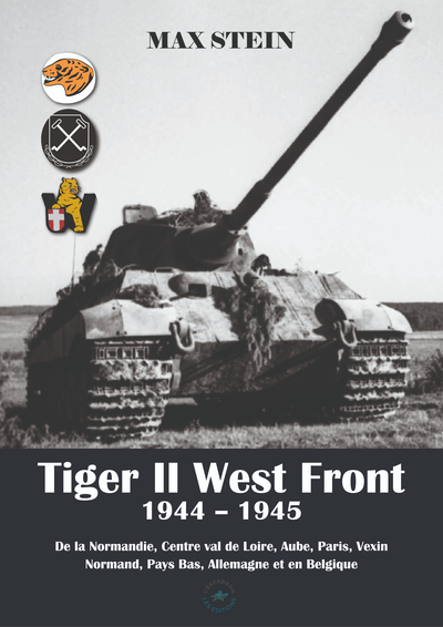 Picture of TIGER II WEST FRONT 1944-1945 : DE LA NORMANDIE, CENTRE VAL DE LOIRE, AUBE, PARIS, VEXIN NORMAND, PA