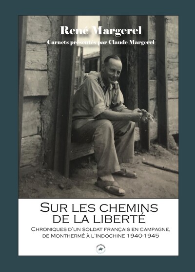 Image de SUR LES CHEMINS DE LA LIBERTE : CHRONIQUES D'UN SOLDAT FRANCAIS EN CAMPAGNE, DE MONTHERME A L'INDOCH