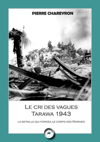 Picture of LE CRI DES VAGUES - TARAWA 1943 : LA BATAILLE QUI FORGEA LE CORPS DES MARINES