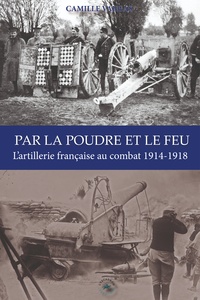 Picture of PAR LA POUDRE ET LE FEU : L'ARTILLERIE FRANCAISE AU COMBAT 1914-1918