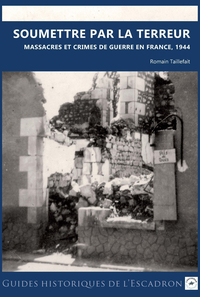Image de SOUMETTRE PAR LA TERREUR : MASSACRES ET CRIMES DE GUERRE EN FRANCE 1944