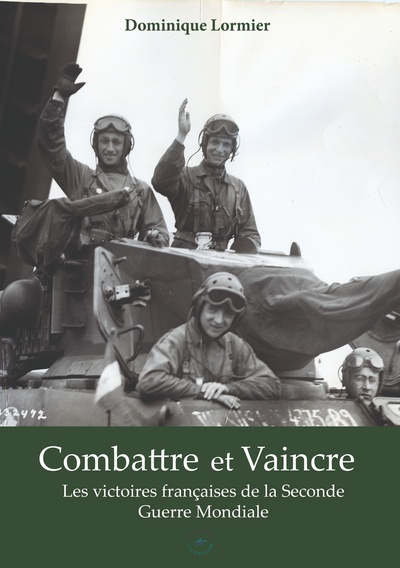 Picture of COMBATTRE ET VAINCRE : LES VICTOIRES DE L'ARMEE FRANCAISE PENDANT LA SECONDE GUERRE MONDIALE