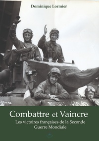 Picture of COMBATTRE ET VAINCRE : LES VICTOIRES DE L'ARMEE FRANCAISE PENDANT LA SECONDE GUERRE MONDIALE