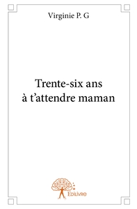 Picture of Trente-six ans à t'attendre maman