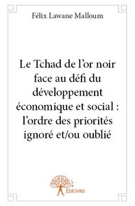 Image de Le tchad de l’or noir face au défi du développement économique et social : l’ordre des priorités ignoré et/ou oublié