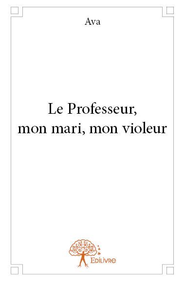 Image de Le professeur, mon mari, mon violeur