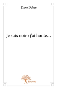 Picture of Je suis noir : j'ai honte...