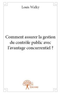 Picture of Comment assurer la gestion du contrôle public avec l'avantage concurrentiel ?