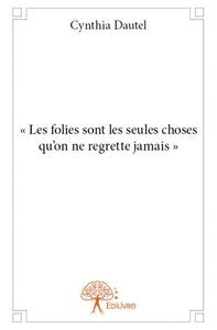 Picture of « les folies sont les seules choses qu’on ne regrette jamais »
