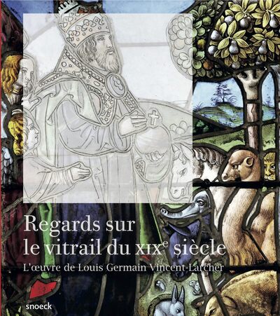 Image de REGARDS SUR LE VITRAIL AU XIXE LOUIS GERMAIN VINCENT LARCHER