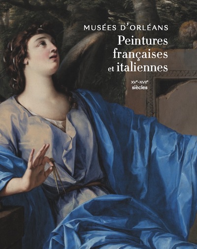 Picture of Peintures françaises et italiennes Musées d'Orléans XVe - XVIIe siècles