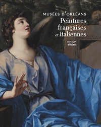 Picture of Peintures françaises et italiennes Musées d'Orléans XVe - XVIIe siècles