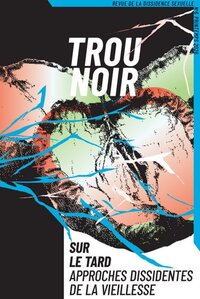 Image de TROU NOIR 6 : SUR LE TARD. APPROCHES DISSIDENTES DE LA VIEILLESSE