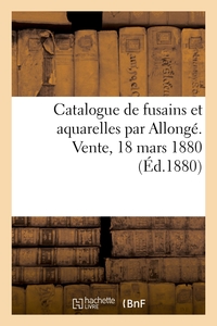 Picture of Catalogue de fusains et aquarelles par Allongé. Vente, 18 mars 1880