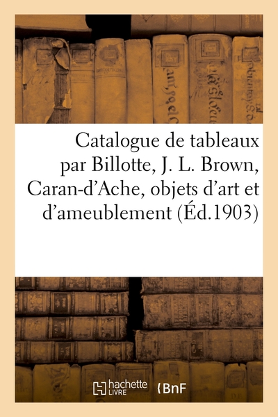 Image de Catalogue de tableaux par Billotte, J. L. Brown, Caran-d'Ache, objets d'art et d'ameublement